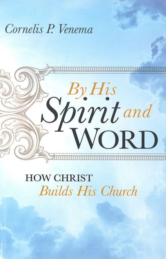 By His Spirit and Word: How Christ Builds His Church