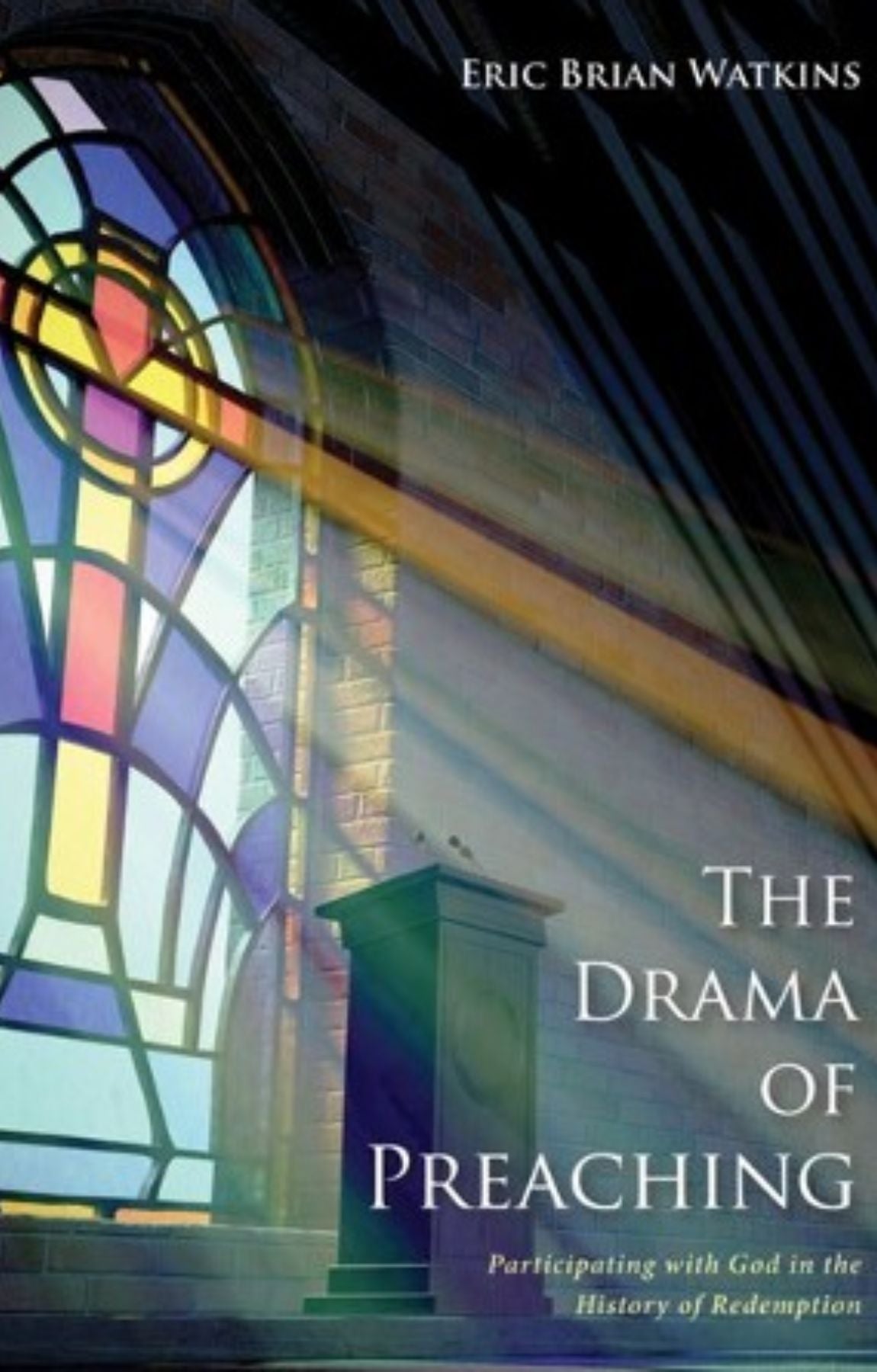 The Drama of Preaching: Participating with God in the History of Redemption